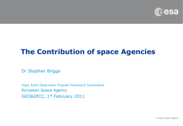 The Contribution of space Agencies Dr Stephen Briggs Head, Earth Observation Program Planning & Coordination  European Space Agency  GEO&IPCC, 1st February 2011