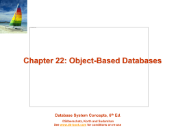 Chapter 22: Object-Based Databases  Database System Concepts, 6th Ed. ©Silberschatz, Korth and Sudarshan See www.db-book.com for conditions on re-use.