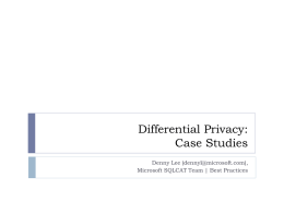 Differential Privacy: Case Studies Denny Lee (dennyl@microsoft.com), Microsoft SQLCAT Team | Best Practices.