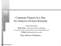 Corporate Finance in a Day An Analysis of Grace Kennedy Aswath Damodaran Home Page: www.stern.nyu.edu/~adamodar www.stern.nyu.edu/~adamodar/New_Home_Page/cfshdesc.html  E-Mail: adamodar@stern.nyu.edu  Stern School of Business  Aswath Damodaran.