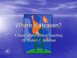 Where is Heaven? A Study of the Biblical Teaching  Dr. Robert C.