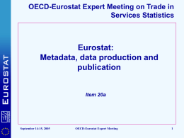 OECD-Eurostat Expert Meeting on Trade in Services Statistics  Eurostat: Metadata, data production and publication  Item 20a  September 14-15, 2005  OECD-Eurostat Expert Meeting.