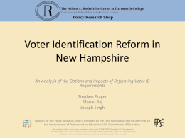Policy Research Shop  Voter Identification Reform in New Hampshire An Analysis of the Options and Impacts of Reforming Voter ID Requirements Stephen Prager Manav Raj Joseph Singh Support.