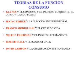 TEORIAS DE LA FUNCION CONSUMO • KEYNES Y EL CONSUMO Y EL INGRESO CORRIENTE, EL CORTO Y LARGO PLAZO. • IRVING FISHER Y LA.