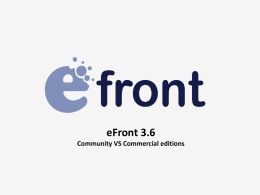 eFront 3.6 Community VS Commercial editions What is the difference… Payments, social extensions, (a lot) more reports, SCORM 2004, custom notifications, certifications, LDAP.