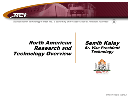 Transportation Technology Center, Inc., a subsidiary of the Association of American Railroads  North American Research and Technology Overview  Semih Kalay  Sr.