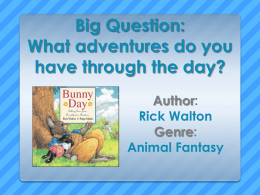 Big Question: What adventures do you have through the day? Author: Rick Walton Genre: Animal Fantasy.