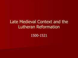 Late Medieval Context and the Lutheran Reformation 1500-1521 Two Pillars of the Late Medieval Church   Papal Primacy – Gregory VIII (1073-1085) is the beginning of.