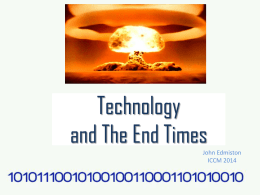 Technology and The End Times John Edmiston ICCM 2014 Technology: Current Challenges           Information overload Pornography addiction The ‘always connected’ youth People who live their whole life playing.