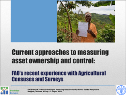 Current approaches to measuring asset ownership and control: FAO’s recent experience with Agricultural Censuses and Surveys Statistics Division  EDGE Project Technical Meeting on Measuring Asset Ownership.