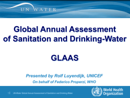 Global Annual Assessment of Sanitation and Drinking-Water  GLAAS Presented by Rolf Luyendijk, UNICEF On behalf of Federico Properzi, WHO 1|  UN-Water Global Annual Assessment of Sanitation.