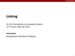 Carnegie Mellon  Linking 15-213: Introduction to Computer Systems 11th Lecture, Sept. 30, 2010 Instructors: Randy Bryant and Dave O&rsquo;Hallaron.