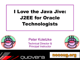 I Love the Java Jive: J2EE for Oracle Technologists Peter Koletzke Technical Director & Principal Instructor.