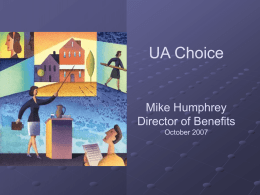 UA Choice  Mike Humphrey Director of Benefits October 2007 Employer Responses Shifting Costs  Changing Delivery  Reducing Cost  Employees  Managed Care  Plan Change & Wellness Programs.
