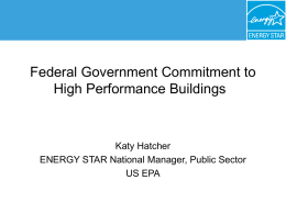 Federal Government Commitment to High Performance Buildings  Katy Hatcher ENERGY STAR National Manager, Public Sector US EPA.