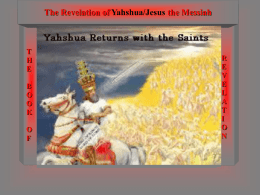 The Revelation of Yahshua/Jesus the Messiah  T H E B O O K O F  These Most only are people what the Now belongs who flesh tothe did (humans) the toin not him hour take (those that part. the were who “mark became saved of the for Special note before we begin this IfFor Yahshua In (Then the This After verse then Lord manchild, shall shall thecomes hadn’t of rapture, two be Matthew inGreat be shortened along in clouds the Tribulation, with 24, the field; itthose same king above says the David, day, days the one earth such tribes yet of shall the as and the not wasof be theSpecial note before we begin this In the Word of Yahwah/God, as you will see in beast”, the believers elect’s yet (saints) not while believers, seeing sake. the These therefore resurrection), saints as (elect) alater result will are of dead knowing not the apostles, month taken, since inearth Christ (3 and what the½ mourn, the beginning old are yrs.) hour other caught testament Great and this left. they of up might Tribulation, the Two prophets, together see world happen women the Son in to thus the this then shall of the air time, man in we bewith the presentation: this presentation, gives some time periods such as presentation: We not also saw being mentioned believers, versein of they remain. Matthew 12, were which not 24,rule is raptured, that not Yahshua talking but coming same elders, would grinding no, those day, nor are know inin that Christ the ever at promised remain the clouds the shall mill; continues dayRev alive, and be of someone the (And His the one to onReturn. catching meet at shall down to that him! be with time However, away taken, over (ICorn. his shall of along saints and the itdays,days,months etc., that when The Last Day The Last Day about they returns do Jesus become and there, gathers believers because his saints it at is this ato after prophetic time. the They Great book had of Michael is saints to with not the remove the other disclosed that stand KING are those left. alive up, in OF Watch who the the and KINGS, do great 15:51) Bible therefore the not prince opening as believe Yahshua for how which ye of in the many the know Him, standeth Messiah graves days not from certain events happen at the beginning of these Can weofdead know the time of the LORD’S Tribulation the future heard after the of those gospel Jesus’s days, of death Christ and and that the resurrection. we Messiah would not for what his the of Kingdom hour children the your the it of world, saints was Lord thy which shortened people: as doth and they both all come. do and are the to. not caught saints, there But believe know shall upthis nor be a, specific times, it would seem obvious that the But ofifthat that day and hour knoweth no man, no, “And Yahshua/Jesus she know brought that and exact forth knew a day man the in child, advance. teaching who of was the to But ofis day (And he shall send his angels with Return? This Yahshua time that of belong the the (raptured) trouble, tells goodman us to, of to and the such to know meet of rapture/resurrection set for as the up never the a him house, HIS seasons in was Kingdom. the had since air. and known there times of in the day of his return could be determined. not the angels of heaven, but my Father only. Now, rule resurrection all he nations says “as of with the the days dead a rod of and of Noah iron: the were, and rapture her so shall child and aJust great sound of a trumpet, they shall gather and what was dead to as a watch watch in nation in the Christ, the time even for thousand thief them that of to Noah, would that we so they same would years! when come, wouldn’t time. not he he entered know Dan.12:1) would come of have into in on If it had not been for the verse in Matthew (Matthew 24:36) also was when the caught they coming saw up of (raptured/resurrected itfrom the happen, Son of they man repented be.should For upon as the in to together his elect the four winds, from one THE LAST DAY And the watched, us ark, unprepared. except which and those would represents So days based not advance. should have on the that, be suffered church shortened, we his in the house there ark be 24:21,22 by Yahshua/Jesus, we would be able toof THE MILLENIAL REIGN the seeing days dead) such, that were and God, before believed and the today. in flood his his name, they were thus end of heaven to the other. Matthew 24:31 )in and should Now be able God broken we no to in get know flesh Heaven up. tounto the Matthew be at flood saved: least by thethe coming 24:40-43) but rapture season for and the orthrone. knoweth (only gathering elect’s Noah four sake no the determine the “And this isdrinking, the willbelievers. ofmarrying him that sentgiving me,made that becoming eating and born again These and are the in ones hour Plus this is the fulfillment of the promise to ark, those seasons together, man, waiting days of no, shall the approximately for not flood the be theshortened. flood angels came (destruction) 3(but months of Matthew heaven, nowwe each) fire, of but 24:21,22 not the ofget my HIS the earth The hour is a different issue which will to every one which seeth the Son, and believeth on marriage, whom he was until talking the day about, that Noah when entered he said into that the for Abraham and the physical NATION of Israel, return. flooding and So,bynow Ithe water) believe removal Father and that the of only. we the flood should wicked! removed be Words! able the tohis shortly but let’s look at Yahshua's him, may havesake, everlasting life: and Iall will raise the elect’s he ark. would save some flesh. descendants in the earth, before we go into wicked know from the.