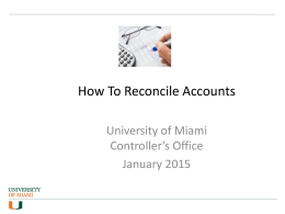 How To Reconcile Accounts University of Miami Controller’s Office January 2015 Objectives Provide an explanation of what the formal account reconciliation process entails and how.
