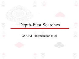Depth-First Searches G5AIAI – Introduction to AI Depth-First Search • Depth first search explores one branch of a tree before it starts to.