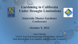 Gardening in California Under Drought Limitations Statewide Master Gardener Conference October 9, 2014 Janet Hartin UCCE Area Environmental Horticulture Advisor (San Bernardino, Los Angeles, and Riverside Counties)