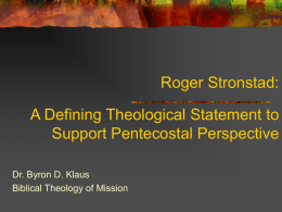 Roger Stronstad: A Defining Theological Statement to Support Pentecostal Perspective Dr. Byron D.