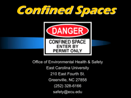 Confined Spaces  Office of Environmental Health & Safety East Carolina University  210 East Fourth St. Greenville, NC 27858 (252) 328-6166 safety@ecu.edu.