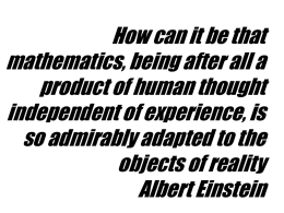 How can it be that mathematics, being after all a product of human thought independent of experience, is so admirably adapted to the objects of.