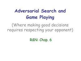 Adversarial Search and Game Playing (Where making good decisions requires respecting your opponent) R&N: Chap.