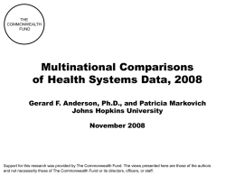 THE COMMONWEALTH FUND  Multinational Comparisons of Health Systems Data, 2008 Gerard F. Anderson, Ph.D., and Patricia Markovich Johns Hopkins University November 2008  Support for this research was provided.