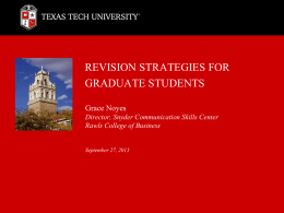 REVISION STRATEGIES FOR GRADUATE STUDENTS Grace Noyes Director, Snyder Communication Skills Center Rawls College of Business  September 27, 2013