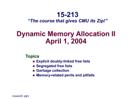 15-213  “The course that gives CMU its Zip!”  Dynamic Memory Allocation II April 1, 2004 Topics      class22.ppt  Explicit doubly-linked free lists Segregated free lists Garbage collection Memory-related perils and.