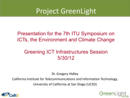 Project GreenLight Presentation for the 7th ITU Symposium on ICTs, the Environment and Climate Change  Greening ICT Infrastructures Session 5/30/12 Dr.