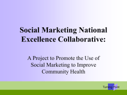 Social Marketing National Excellence Collaborative: A Project to Promote the Use of Social Marketing to Improve Community Health Turning Point.