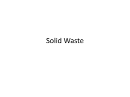Solid Waste What is a solid waste • Any material that we discard, that is not liquid or gas, is solid waste –