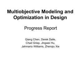 Multiobjective Modeling and Optimization in Design Progress Report Qiang Chen, Derek Dalle, Chad Griep, Jingwei Hu, Jahmario Williams, Zhenqiu Xie.