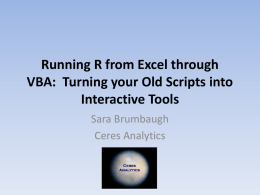 Running R from Excel through VBA: Turning your Old Scripts into Interactive Tools Sara Brumbaugh Ceres Analytics.