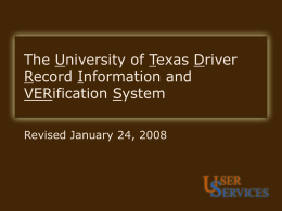 The University of Texas Driver UTDRIVERS Record Information and VERification System Revised January 24, 2008