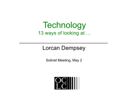 Technology 13 ways of looking at …  Lorcan Dempsey Solinet Meeting, May 2