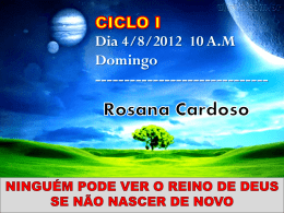 Dia 4/8/2012 10 A.M Domingo ------------------------------ NINGUÉM PODE VER O REINO DE DEUS SE NÃO NASCER DE NOVO.