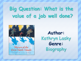 Big Question: What is the value of a job well done? Author: Kathryn Lasky Genre: Biography.
