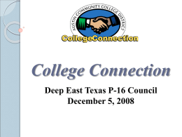 College Connection Deep East Texas P-16 Council December 5, 2008 Presenter Luanne Preston Executive Director, School Relations Austin Community College luanne@austincc.edu 512-223-7354
