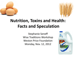 Nutrition, Toxins and Health: Facts and Speculation Stephanie Seneff Wise Traditions Workshop Weston Price Foundation Monday, Nov.