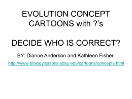 EVOLUTION CONCEPT CARTOONS with ?’s  DECIDE WHO IS CORRECT? BY: Dianne Anderson and Kathleen Fisher http://www.biologylessons.sdsu.edu/cartoons/concepts.html.