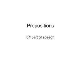 Prepositions 6th part of speech Definition • Prepositions show relationships between nouns or pronouns and other words in a sentence.