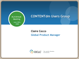 ALA Annual Meeting  CONTENTdm Users Group  June 30th, Claire Cocco Global Product Manager CONTENTdm Update  • Recent News • JPEG2000 Licensing • Web site update • PowerPoint Plug-in  • Next.