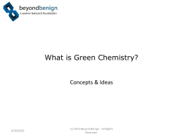 What is Green Chemistry?  Concepts & Ideas  11/6/2015  (c) 2010 Beyond Benign - All Rights Reserved.