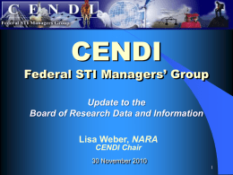 CENDI  Federal STI Managers’ Group Update to the Board of Research Data and Information Lisa Weber, NARA CENDI Chair 30 November 2010