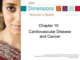 Chapter 10 Cardiovascular Disease and Cancer Cardiovascular Disease and Cancer The greatest causes of death in the United States and the world • Cardiovascular disease –