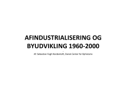 AFINDUSTRIALISERING OG BYUDVIKLING 1960-2000 -  Af: Sebastian Fogh Nordentoft, Dansk Center for Byhistorie.