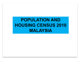 POPULATION AND HOUSING CENSUS 2010 MALAYSIA OBJECTIVES to collect information on population and housing stock in 2010 prepare latest basic data for bench marking, planning as.
