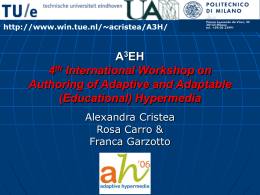 http://www.win.tue.nl/~acristea/A3H/  A3EH 4th International Workshop on Authoring of Adaptive and Adaptable (Educational) Hypermedia Alexandra Cristea Rosa Carro & Franca Garzotto.